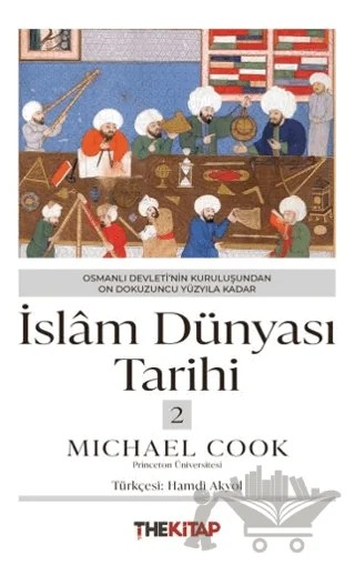 İslâm Dünyası Tarihi 2 - Osmanlı Devleti’nin Kuruluşundan On Dokuzuncu Yüzyıla Kadar – Michael Cook – The Kitap kitap kapağı