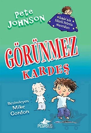 Görünmez Kardeş - Jamie'nin Sihirli Pelerin Maceraları 2 – Pete Johnson, Mike Gordon – Pegasus Çocuk Yayınları kitap kapağı