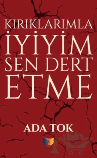 Kırıklarımla İyiyim Sen Dert Etme – Ada Tok – Ateş Yayınları kitap kapağı