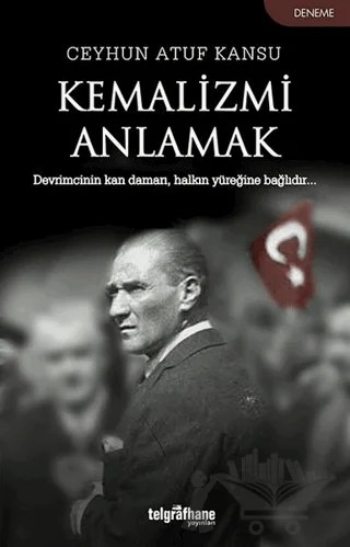 Kemalizmi Anlamak – Ceyhun Atuf Kansu – Telgrafhane Yayınları kitap kapağı