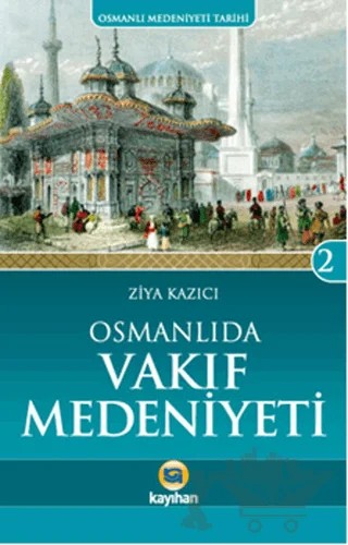 Osmanlı'da Vakıf Medeniyeti – Ziya Kazıcı – Kayıhan Yayınları kitap kapağı