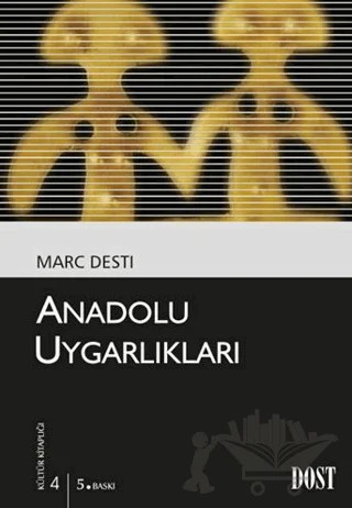 Anadolu Uygarlıkları – Marc Desti – Dost Kitabevi Yayınları kitap kapağı