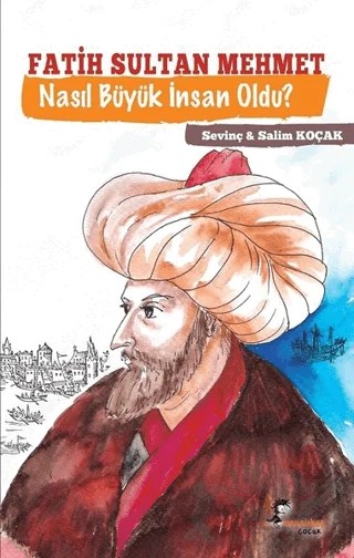 Fatih Sultan Mehmet Nasıl Büyük İnsan Oldu? – Salim Koçak, Sevinç Koçak – Boyalıkuş Çocuk kitap kapağı