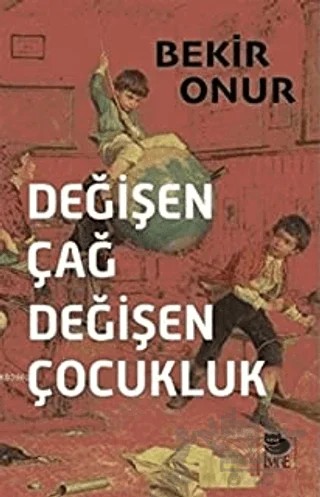 Değişen Çağ Değişen Çocukluk – Bekir Onur – İmge Kitabevi Yayınları kitap kapağı