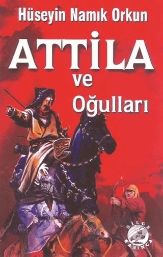 Atilla ve Oğulları – Hüseyin Namık Orkun – Bilge Karınca Yayınları kitap kapağı