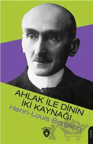 Ahlak İle Dinin İki Kaynağı – Henri Louis Bergson – Dorlion Yayınları kitap kapağı