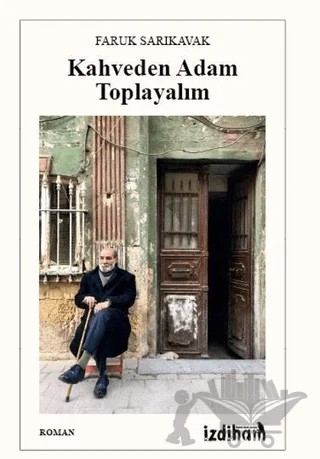 Kahveden Adam Toplayalım – Faruk Sarıkavak – İzdiham kitap kapağı