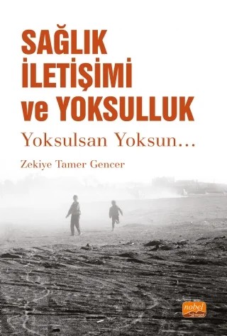 SAĞLIK İLETİŞİMİ VE YOKSULLUK - Yoksulsan Yoksun… – Zekiye Tamer Gencer – Nobel Bilimsel Eserler kitap kapağı