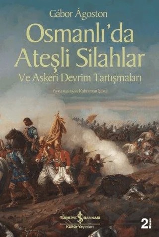 Osmanlı’da Ateşli Silahlar ve Askeri Devrim Tartışmaları – Gabor Agoston – İş Bankası Kültür Yayınları kitap kapağı