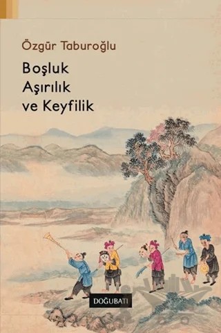 Boşluk, Aşırılık ve Keyfilik – Özgür Taburoğlu – Doğu Batı Yayınları kitap kapağı