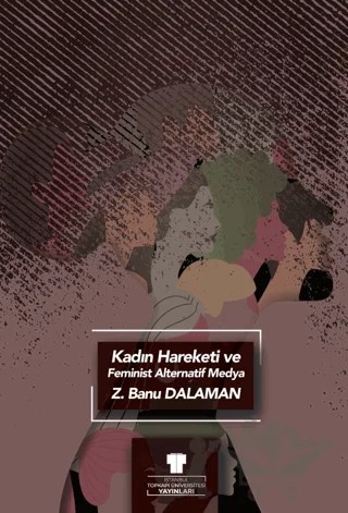 Kadın Hareketi ve Feminist Alternatif Medya – Zeynep Banu Dalaman – Topkapı Üniversitesi Yayınları kitap kapağı