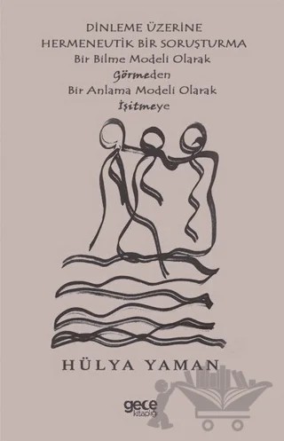 Dinleme Üzerine Hermenevtik Bir Soruşturma – Hülya Yaman – Gece Kitaplığı kitap kapağı
