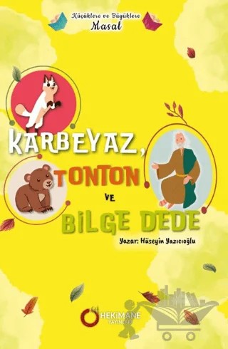 Küçüklere ve Büyüklere Masal - Karbeyaz, Tonton ve Bilge Dede – Hüseyin Yazıcıoğlu – Hekimane Yayınları kitap kapağı