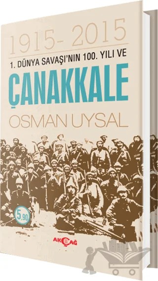 1. Dünya Savaşı'nın 100. Yıl ve Çanakkale 1915-2015 – Osman Uysal – Akçağ Yayınları kitap kapağı