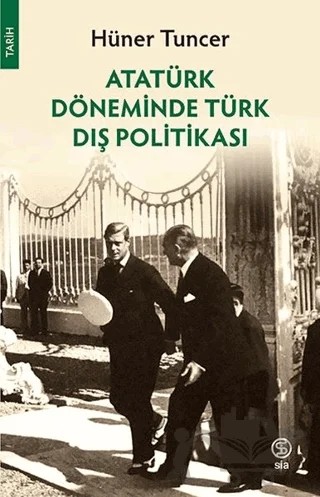 Atatürk Döneminde Türk Dış Politikası – Hüner Tuncer – Sia Kitap kitap kapağı