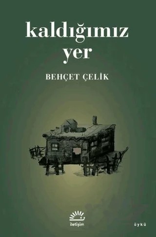 Kaldığımız Yer – Behçet Çelik – İletişim Yayınevi kitap kapağı