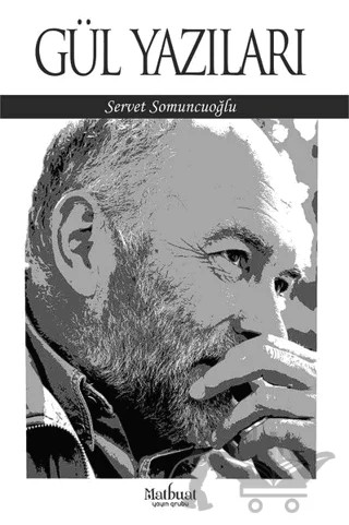 Gül Yazıları – Servet Somuncuoğlu – Matbuat Yayınları kitap kapağı