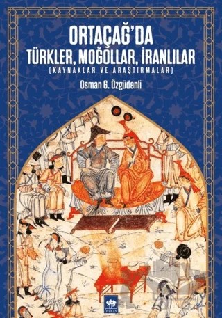 Ortaçağ’da Türkler, Moğollar, İranlılar – Osman G. Özgüdenli – Ötüken Neşriyat kitap kapağı