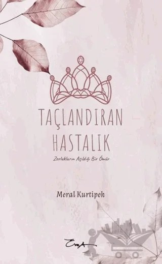Taçlandıran Hastalık – Meral Kurtipek – Esra Yayınları kitap kapağı
