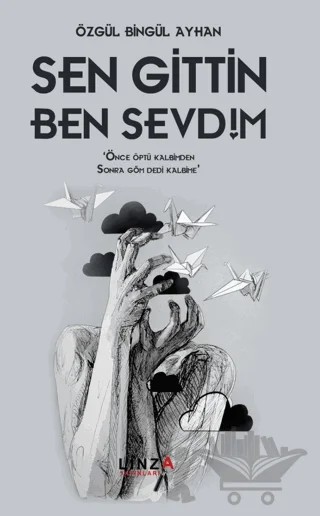 Sen Gittin Ben Sevdim – Özgül Bingül Ayhan – Linza Yayınları kitap kapağı