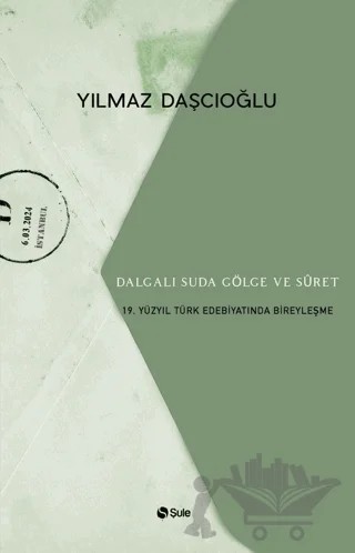 Dalgalı Suda Gölge ve Suret: 19. Yüzyıl Türk Edebiyatında Bireyleşme – Yılmaz Daşçıoğlu – Şule Yayınları kitap kapağı