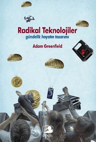 Radikal Teknolojiler Gündelik Hayatın Tasarımı – Adam Greenfıeld – Epos Yayınları kitap kapağı