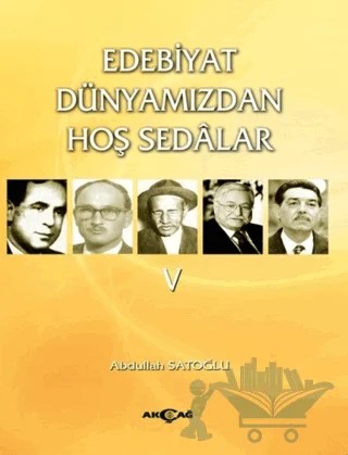 Edebiyat Dünyamızdan Hoş Sedalar 5 – Abdullah Satoğlu – Akçağ Yayınları kitap kapağı