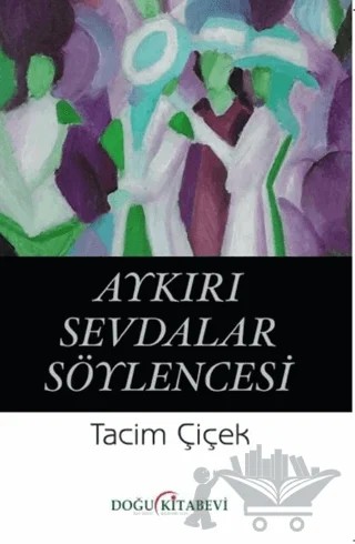 Aykırı Sevdalar Söylencesi – Tacim Çiçek – Doğu Kitabevi kitap kapağı
