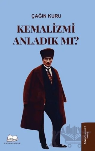 Kemalizmi Anladık mı? – Çağın Kuru – Kalyora Yayıncılık kitap kapağı