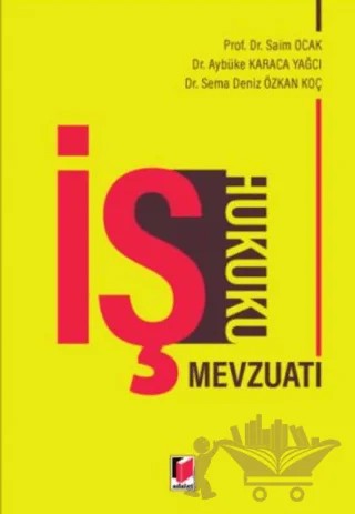 İş Hukuku Mevzuatı – Saim Ocak, Aybüke Karaca Yağcı, Sema Deniz Özkan Koç – Adalet Yayınevi kitap kapağı