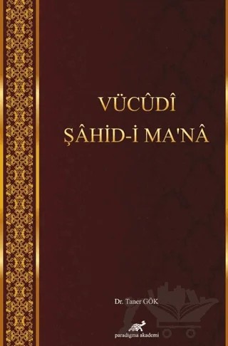Vücudi Şahid-i Ma'na – Taner Gök – Paradigma Akademi Yayınları kitap kapağı