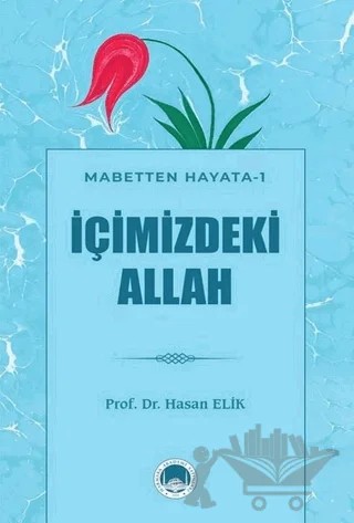 İçimizdeki Allah - Mabetten Hayata 1 – Hasan Elik – Marmara Akademi Yayınları kitap kapağı