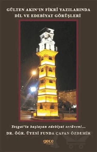 Gülten Akın’ın Fikri Yazılarında Dil ve Edebiyat Görüşleri – Funda Çapan Özdemir – Gece Kitaplığı kitap kapağı