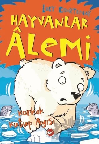 Hayvanlar Alemi 5 - Korkak Kutup Ayısı – Lucy Courtenay – Beyaz Balina Yayınları kitap kapağı