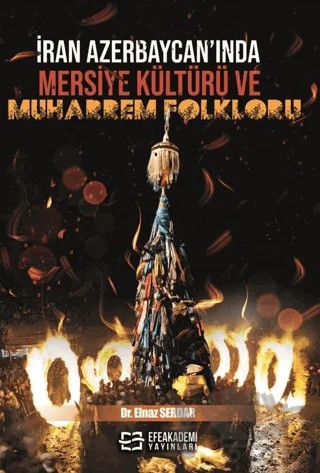 İran Azerbaycan’ında Mersiye Kültürü ve Muharrem Folkloru – Elnaz Serdar – Efe Akademi Yayınları kitap kapağı