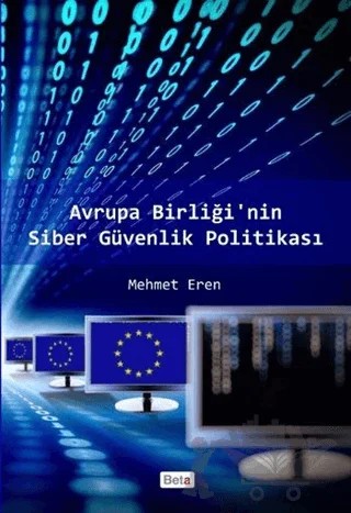 Avrupa Birliği’nin Siber Güvenlik Politikası – Mehmet Eren – Beta Yayınevi kitap kapağı