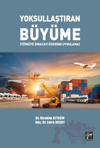 Yoksullaştıran Büyüme – İbrahim Aytekin, Emre Aksoy – Gazi Kitabevi kitap kapağı