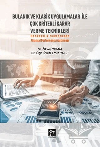 Bulanık ve Klasik Uygulamalar ile Çok Kriterli Karar Verme Teknikleri – Emre Yakut, Ökkeş Yılmaz – Gazi Kitabevi kitap kapağı