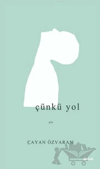 Çünkü Yol – Çayan Özvaran – Şule Yayınları kitap kapağı