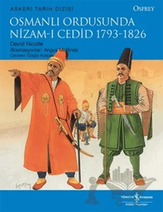 Osmanlı Ordusunda Nizam-ı Cedid (1793-1826) – David Nicolle – İş Bankası Kültür Yayınları kitap kapağı