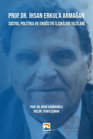 Prof. Dr. İhsan Erkul’a Armağan -Sosyal Politika ve Endüstri İlişkileri Yazıları – Kolektif – Nisan Kitabevi kitap kapağı