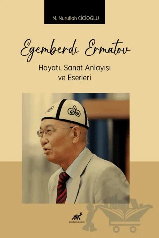 Egemberdi Ermatov Hayatı, Sanat Anlayısı ve Eserlerı – M. Nurullah Cicioğlu – Paradigma Akademi Yayınları kitap kapağı