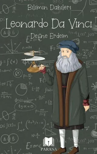 Leonardo Da Vinci – Bilimin Dahileri – Defne Erdem – Parana Yayınları kitap kapağı