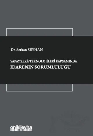 Yapay Zeka Teknolojileri Kapsamında İdarenin Sorumluluğu – Serkan Seyhan – On İki Levha Yayınları kitap kapağı