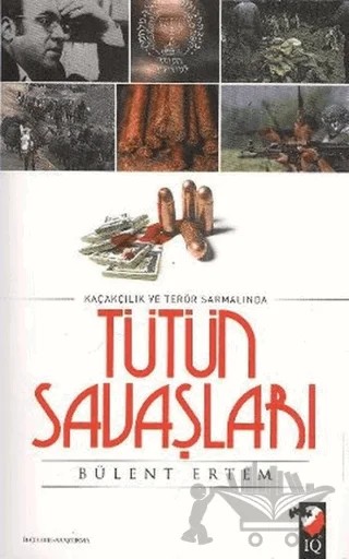 Kaçakçılık ve Terör Sarmalında Tütün Savaşları – Bülent Ertem – IQ Kültür Sanat Yayıncılık kitap kapağı