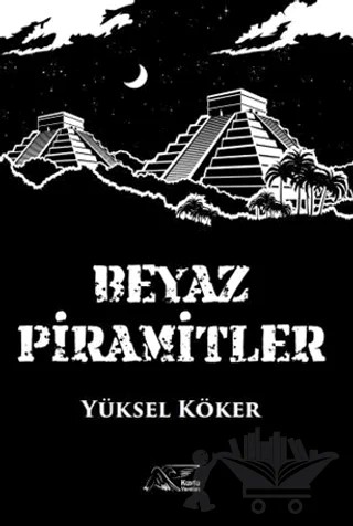 Beyaz Piramitler – Yüksel Köker – Kuytu Yayınları kitap kapağı