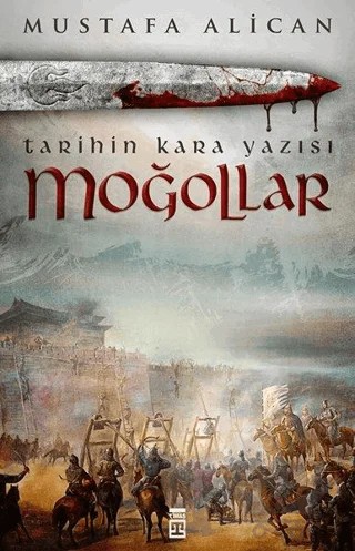 Moğollar - Tarihin Kara Yazısı – Mustafa Alican – Timaş Tarih kitap kapağı