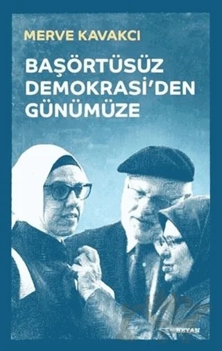 Başörtüsüz Demokrasi'den Günümüze (Ciltli) – Merve Kavakçı – Beyan Yayınları kitap kapağı