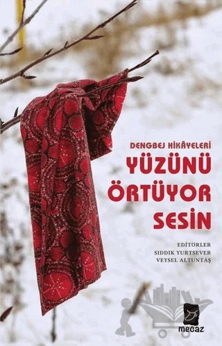 Yüzünü Örtüyor Sesin - Dengbej Hikayeleri – Kürşat Çelik, Merve Parlak, Muhammed Fatih Keleş, Selim Baki, Sıddık Yurtsever, Soner Uğur, Süleyman Arif Yıldız, Şeyda Arslan, Veysel Altuntaş, Yunus Meşe – Mecaz Yayınları kitap kapağı