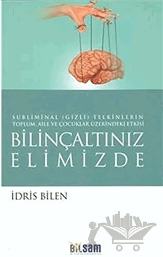 Bilinçaltınız Elimizde – İdris Bilen – Bilsam Yayınları kitap kapağı